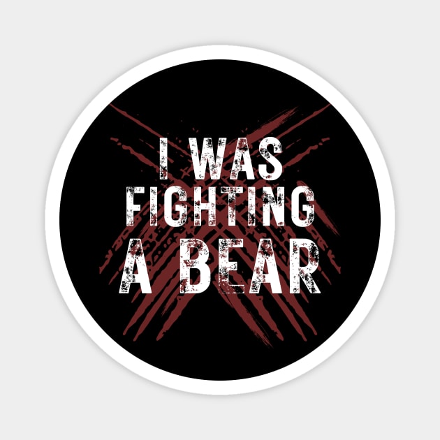 I Was Fighting A Bear Magnet by The WYLD Tribe